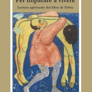 Per imparare a vivere. Lettura spirituale del libro di Tobia